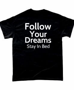 Follow Your Dreams Stay In Bed Tshirt UK