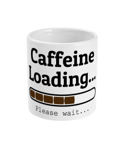 White mug with caffeine Loading please wait graphic