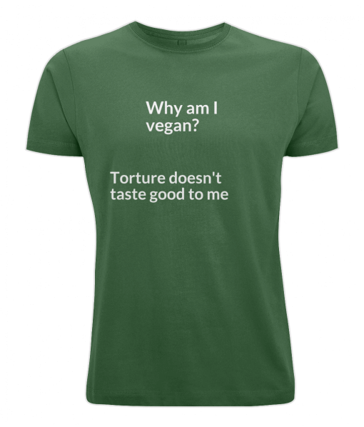 Why am I vegan? torture doesn't taste good to me(green t-shirt)