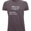Why am I vegan? no bitter after-taste (aubergiene t-shirt)