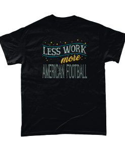 Less Work More American Football T-Shirt