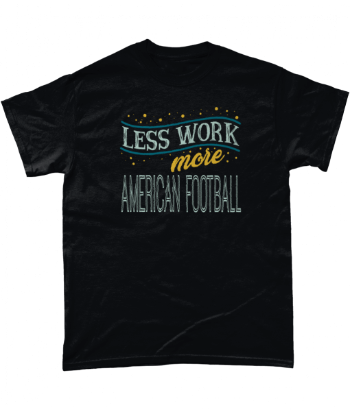 Less Work More American Football T-Shirt