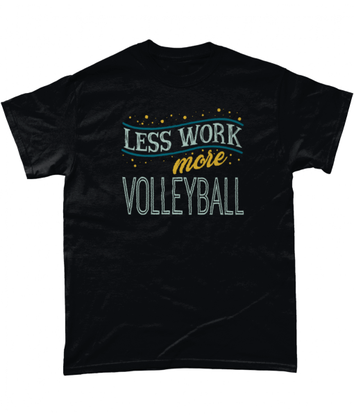 Less Work More Volleyball T-Shirt
