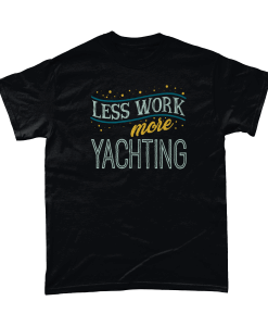 Less Work More Yachting T-Shirt