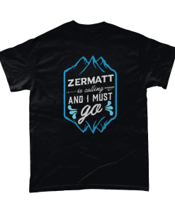 ZERMATT is calling and I must go T-shirt