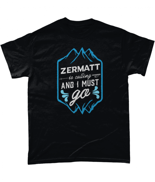 ZERMATT is calling and I must go T-shirt