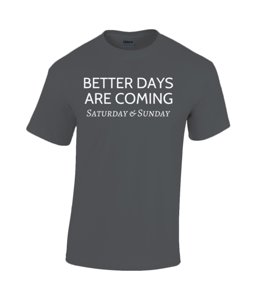 Better Days Are Coming - Saturday & Sunday T-Shirt UK