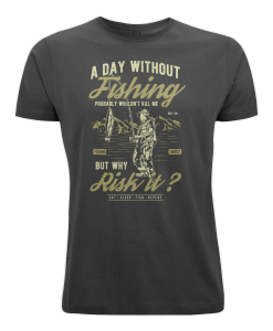 A Day Without Fishing Probably Wouldn't Kill Me But Why Risk It