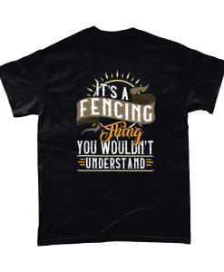 It's a fencing thing - you wouldn't understand t-shirt