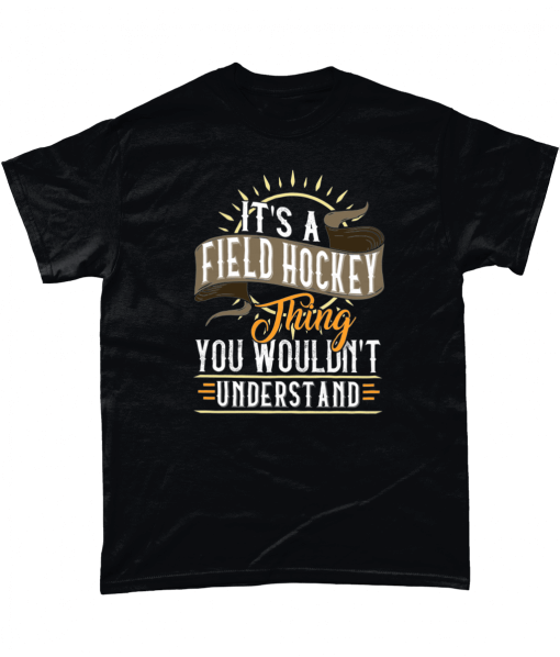 Black t-shirt with It's a field hockey thing you wouldn't understand design