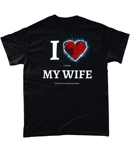 Black t-shirt with I love (it when) My Wife (lets me go mountain biking) design