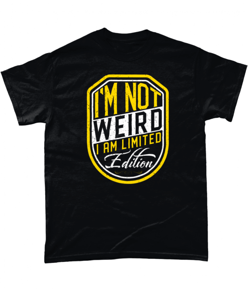 Black T-Shirt with I'm Not Weird I Am Limited Edition design