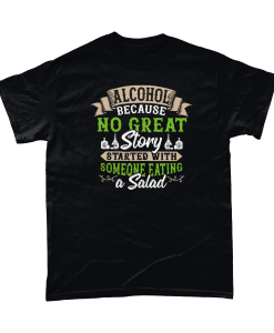 Alcohol - because no great story started with someone eating a salad t-shirt