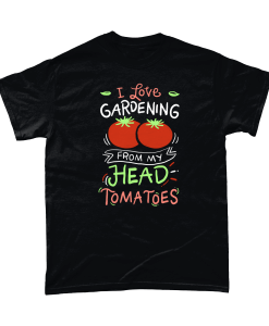 I Love Gardening From My Head Tomatoes