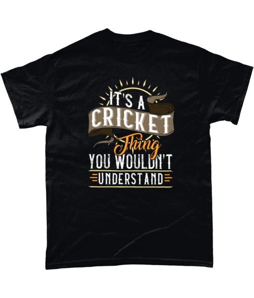 T-shirt printed with It's A Cricket Thing - You Wouldn't Understand