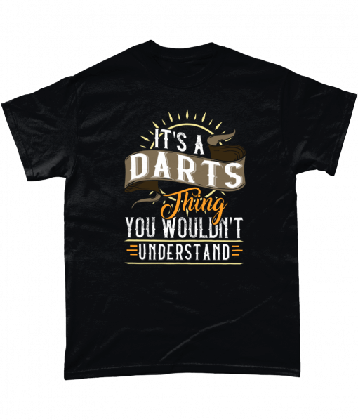 It's A Darts Thing - You Wouldn't Understand T-shirt