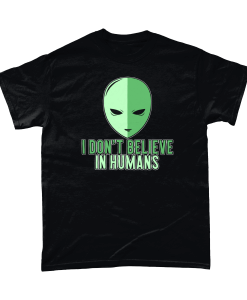 I Don't Believe In Humans funny alien t-shirt