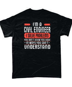 I'm a civil engineer I solve problems you don't know you have in ways you can't understand.