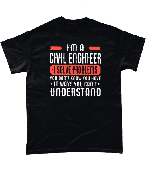 I'm a civil engineer I solve problems you don't know you have in ways you can't understand.