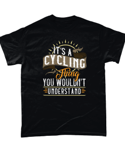 It's a cycling thing you wouldn't understand tshirt