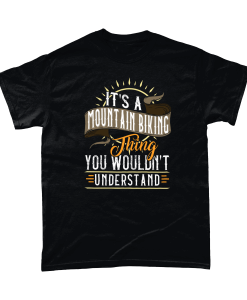 It's a mountain biking thing you wouldn't understand tshirt