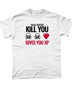 white tshirt with What doesn't kill you gives you XP design