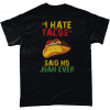 I Hate Tacos Said No Juan Ever T-Shirt