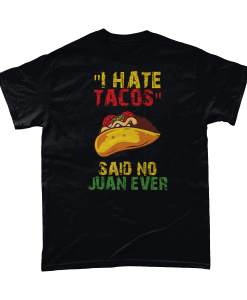 I Hate Tacos Said No Juan Ever T-Shirt