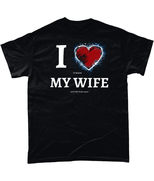 Black t-shirt with I Love (it when) My Wife (lets me play golf) design