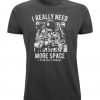 I really need more space t-shirt