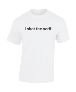 I shot the serif white t-shirt