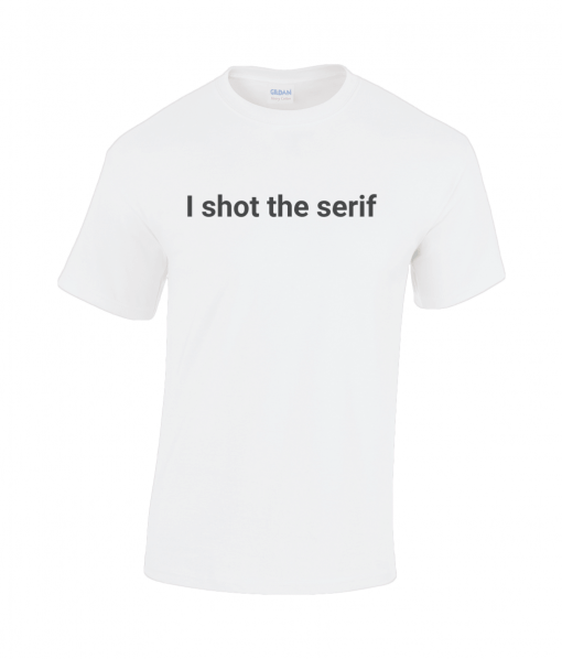 I shot the serif white t-shirt