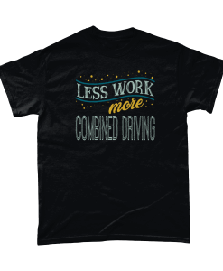 Less Work More Combined Driving T-Shirt