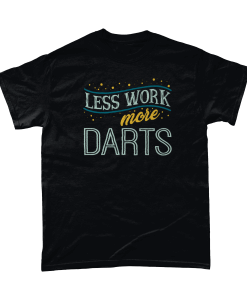 Black Less Work More Darts T-Shirt