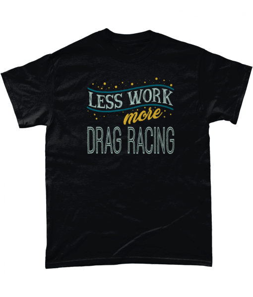 Less Work More Drag Racing T-Shirt