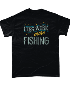 Less Work More Fishing T-Shirt