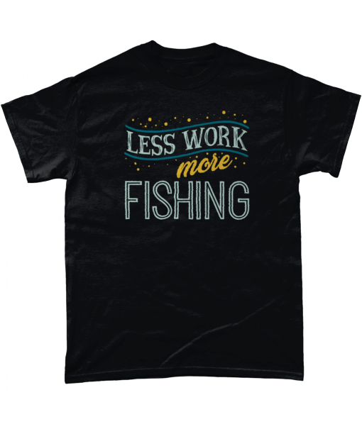 Less Work More Fishing T-Shirt