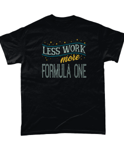 Less work more Formula One T-shirt UK