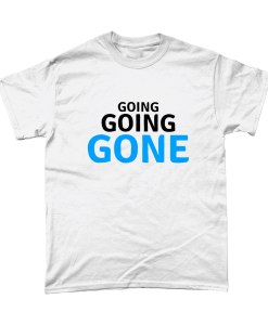 Going Going Gone t-shirt