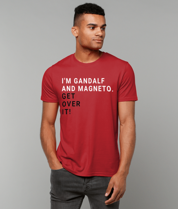 I'm Gandalf and Magneto. Get Over It! - T-Shirt.UK