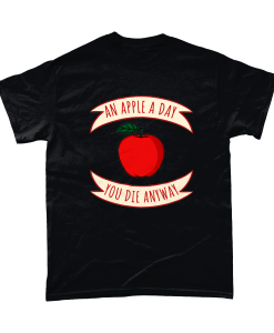 An Apple A Day You Die Anyway T-shirt