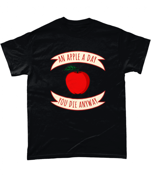An Apple A Day You Die Anyway T-shirt