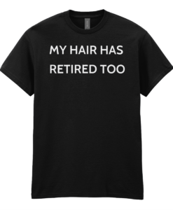 My Hair Has Retired Too