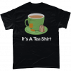 It's a Tea Shirt T-Shirt