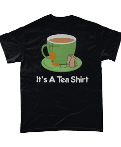 It's a Tea Shirt T-Shirt